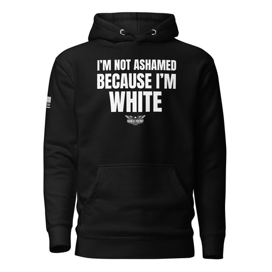 I'm Not Ashamed Because I Am White Unisex Hoodie
