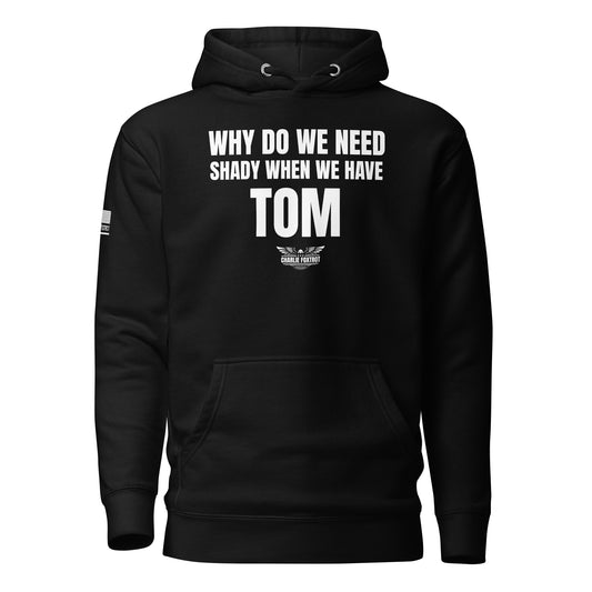 Why Do We Need Shady When We Have Tom Unisex Hoodie