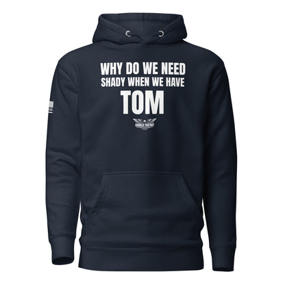 Why Do We Need Shady When We Have Tom Unisex Hoodie