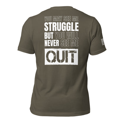 You May See Me Struggle But You Will Never See Me Quit Unisex T-shirt