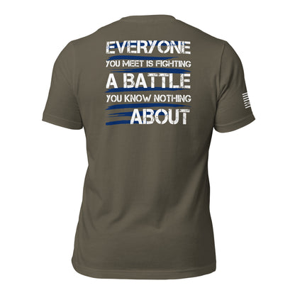 Everyone You Meet It Fighting A Battle You Know Nothing About Unisex T-shirt