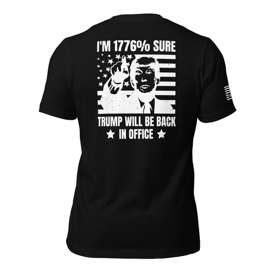 I'm 1776% Sure Trump Will Be Back In Office Unisex T-shirt