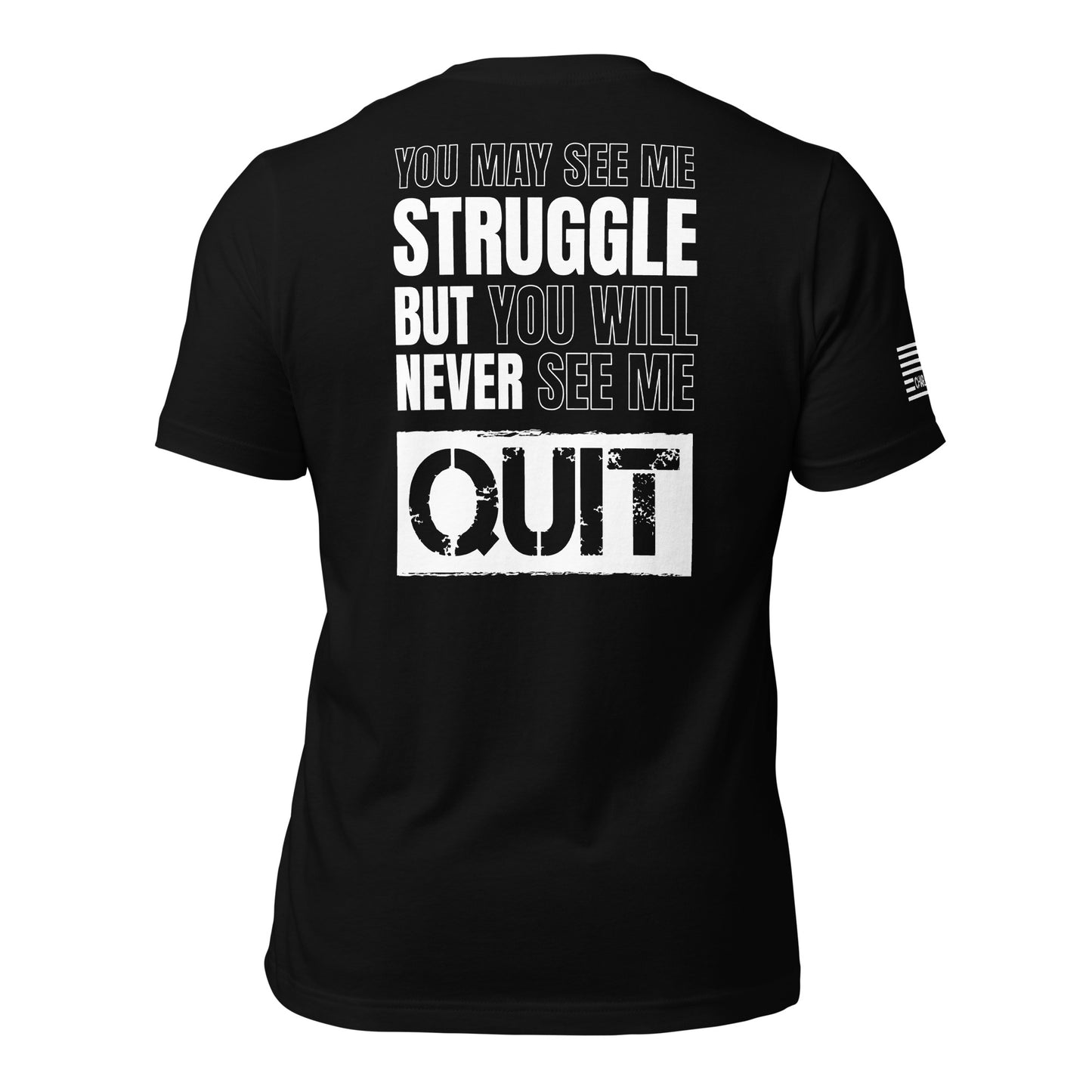 You May See Me Struggle But You Will Never See Me Quit Unisex T-shirt
