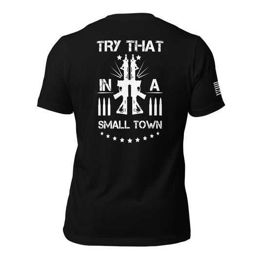 Try That In Small Town Rifles No Hats Back Print Unisex T-shirt