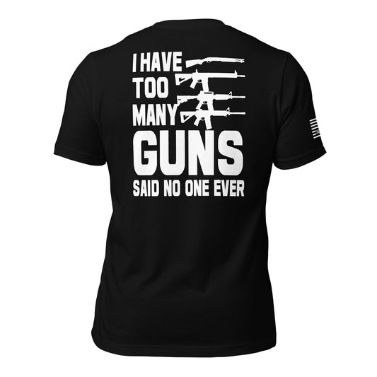 I Have Too Many Guns Unisex T-shirt