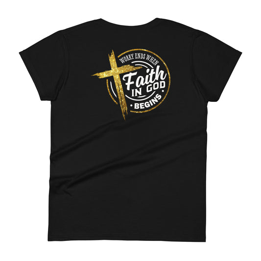 Worry Ends When Faith In God Begins Women's T-shirt
