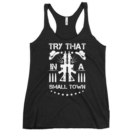 Try That In A Small Town Rifles Women's Racerback Tank